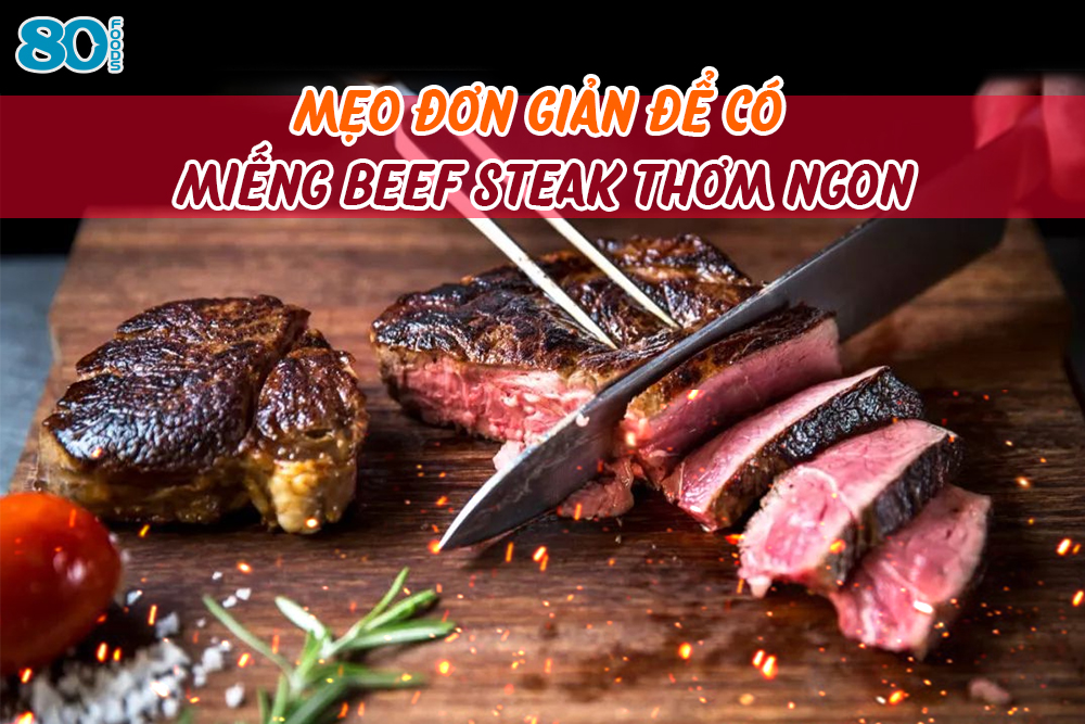 Mẹo đơn giản để có miếng beef steak thơm ngon