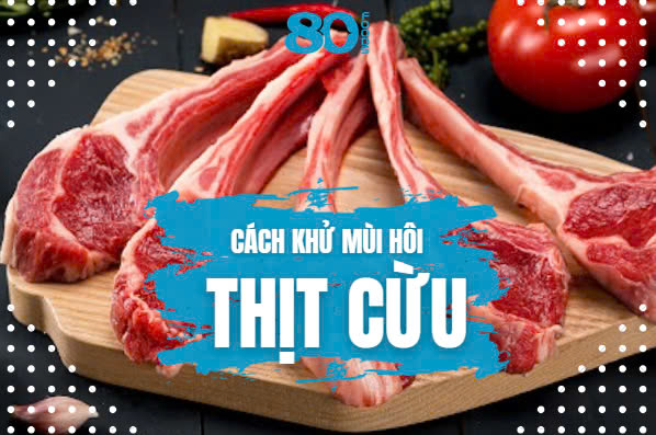 CÁCH KHỬ MÙI THỊT CỪU CỰC DỄ DÀNG VÀ HIỆU QUẢ 