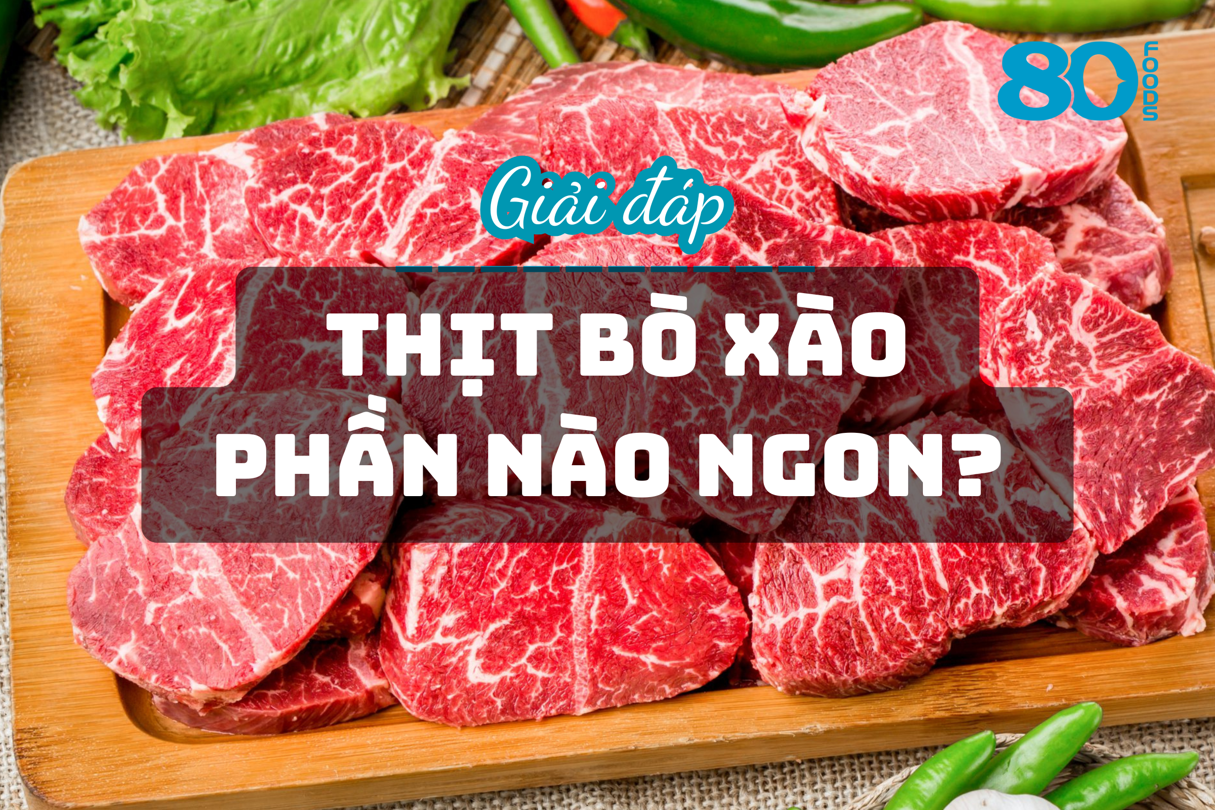 GIẢI ĐÁP: THỊT BÒ XÀO PHẦN NÀO NGON?